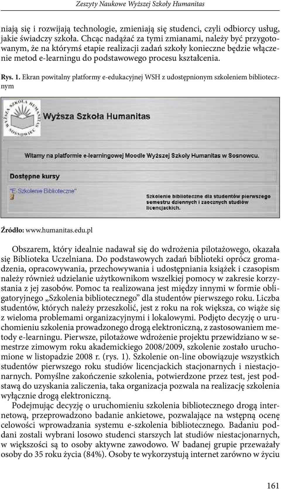 Ekran powitalny platformy e-edukacyjnej WSH z udostępnionym szkoleniem bibliotecznym Źródło: www.humanitas.edu.pl Obszarem, który idealnie nadawał się do wdrożenia pilotażowego, okazała się Biblioteka Uczelniana.