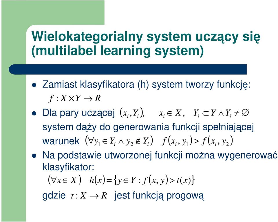 spełnaąe warunek Na podstawe utworzone funk moŝna wygenerować klasyfkator: x X h x = y