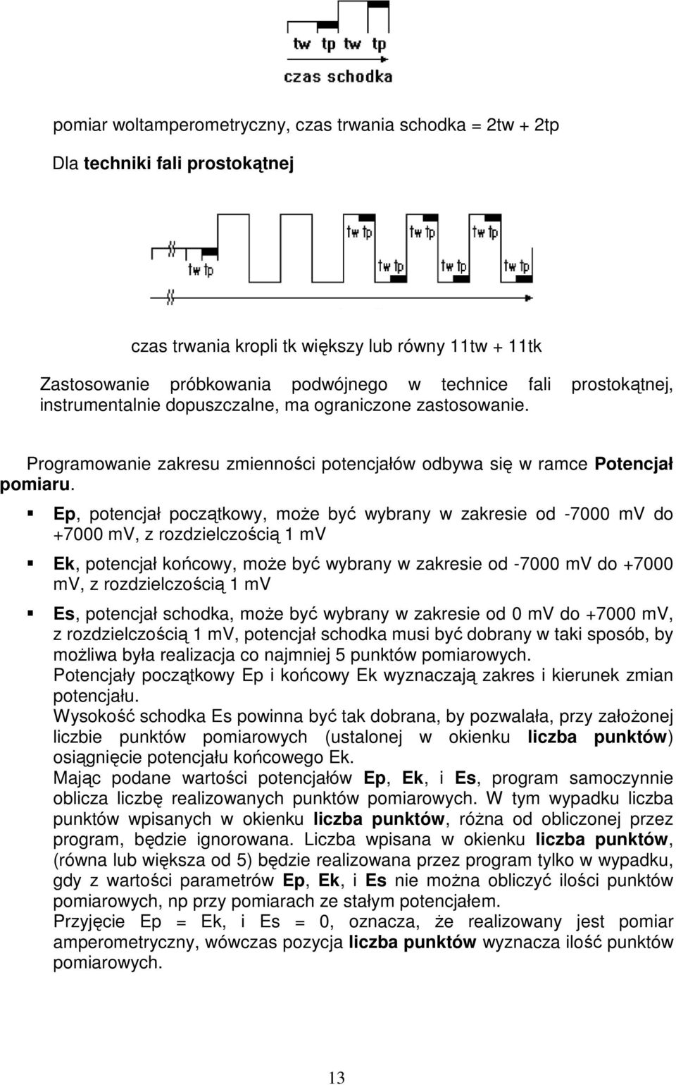 Ep, potencjał początkowy, moŝe być wybrany w zakresie od -7000 mv do +7000 mv, z rozdzielczością 1 mv Ek, potencjał końcowy, moŝe być wybrany w zakresie od -7000 mv do +7000 mv, z rozdzielczością 1