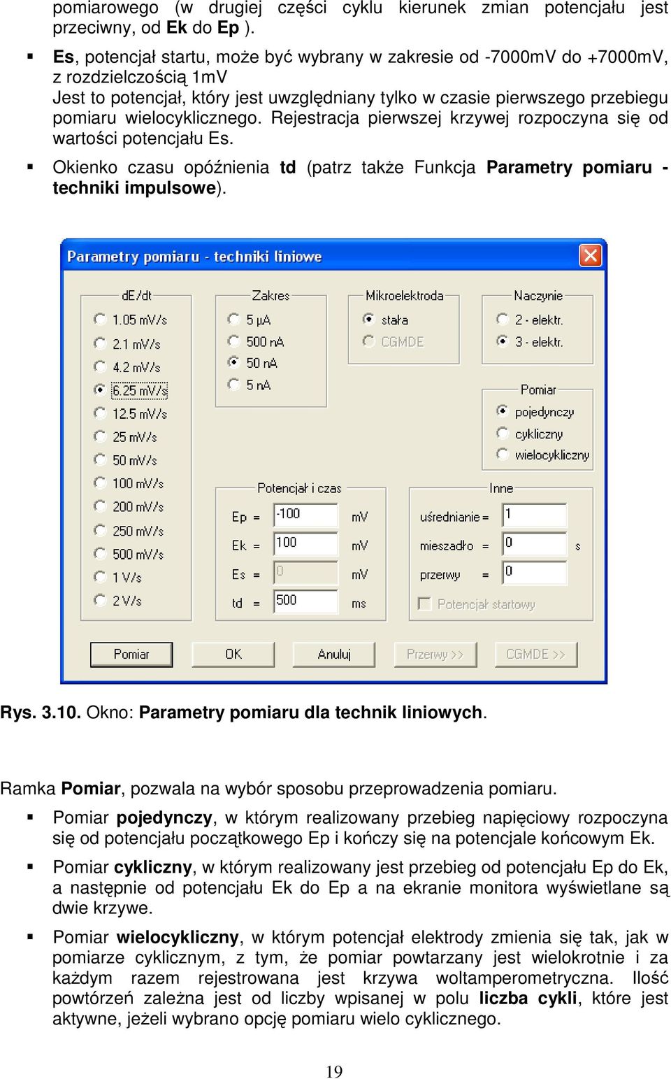 Rejestracja pierwszej krzywej rozpoczyna się od wartości potencjału Es. Okienko czasu opóźnienia td (patrz takŝe Funkcja Parametry pomiaru - techniki impulsowe). Rys. 3.10.