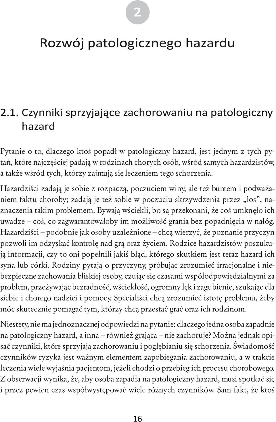 samych hazardzistów, a także wśród tych, którzy zajmują się leczeniem tego schorzenia.