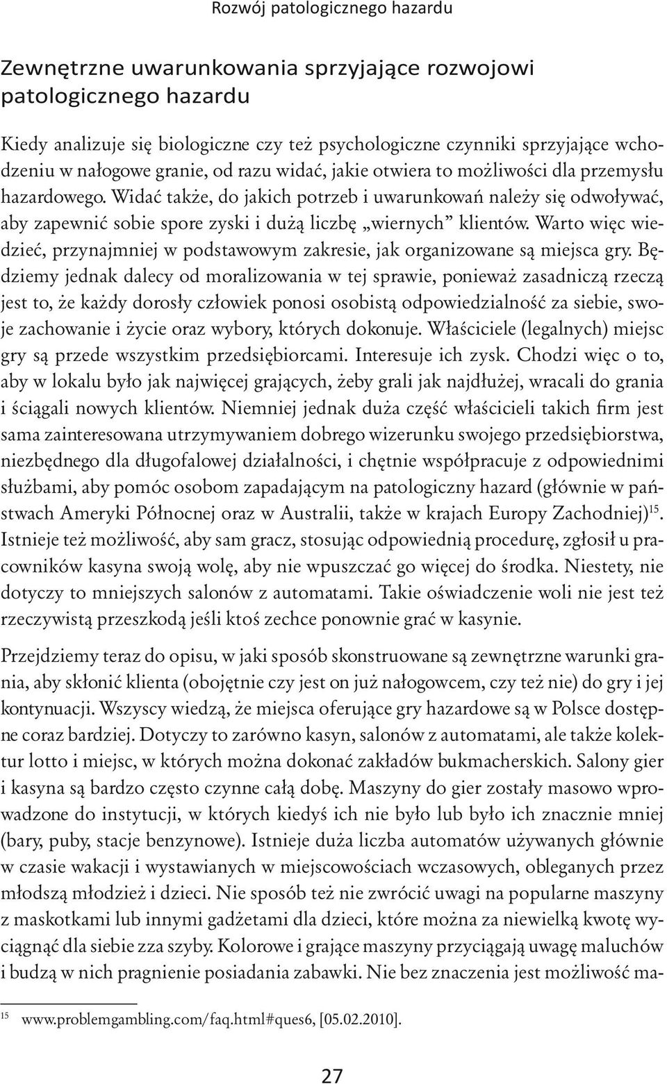 Widać także, do jakich potrzeb i uwarunkowań należy się odwoływać, aby zapewnić sobie spore zyski i dużą liczbę wiernych klientów.