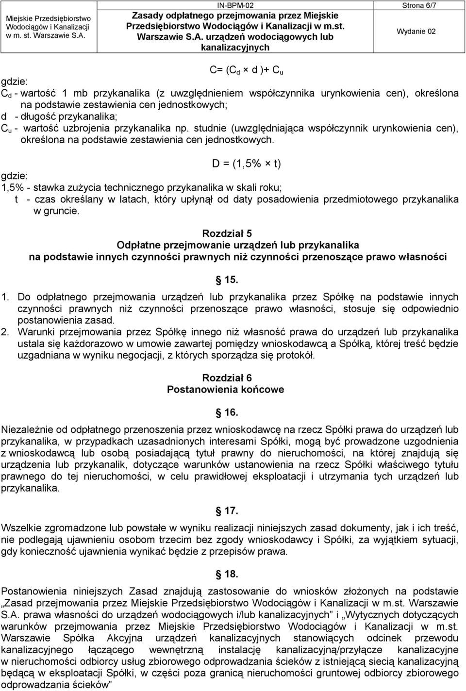 D = (1,5% t) gdzie: 1,5% - stawka zużycia technicznego przykanalika w skali roku; t - czas określany w latach, który upłynął od daty posadowienia przedmiotowego przykanalika w gruncie.