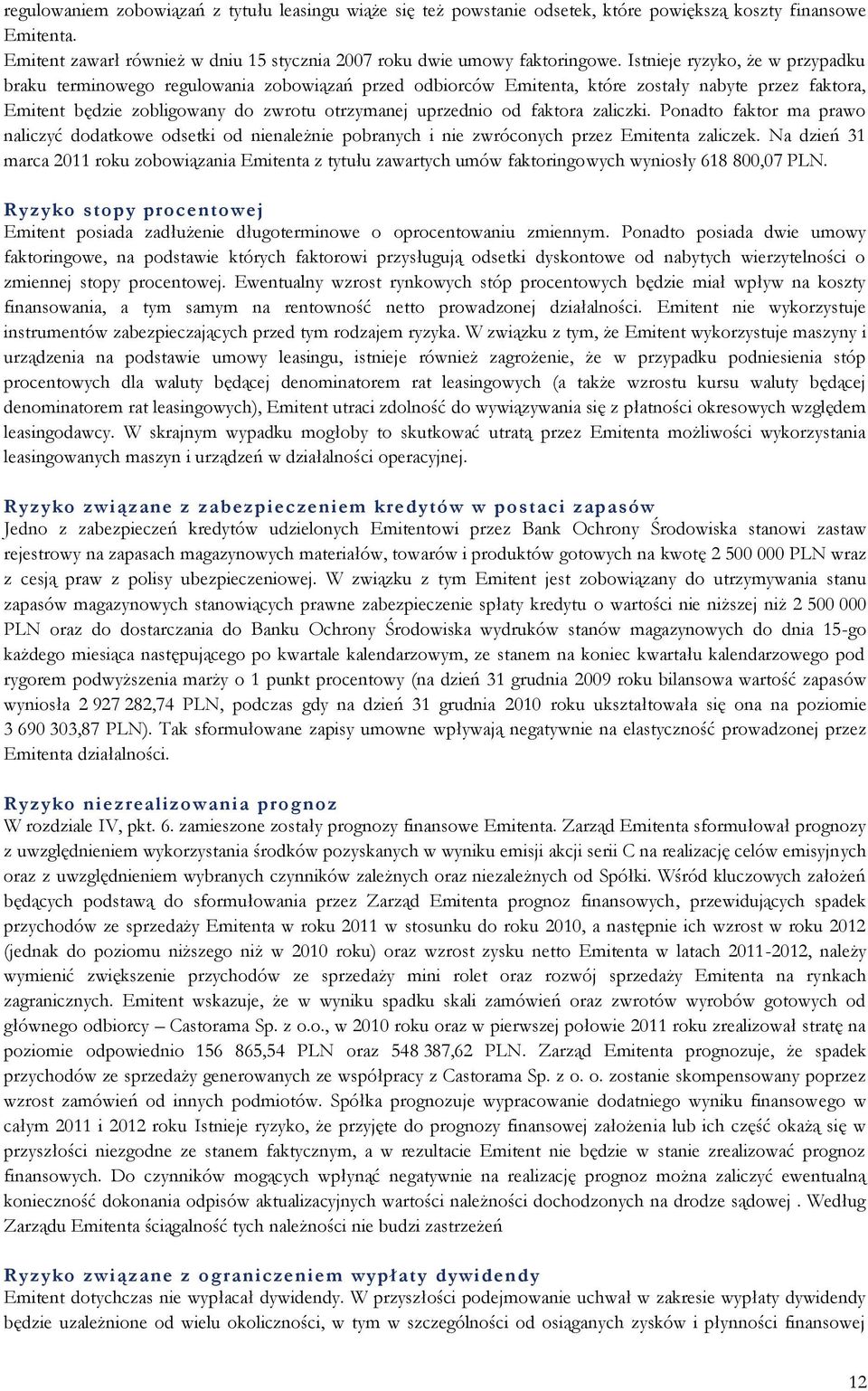 faktora zaliczki. Ponadto faktor ma prawo naliczyć dodatkowe odsetki od nienależnie pobranych i nie zwróconych przez Emitenta zaliczek.