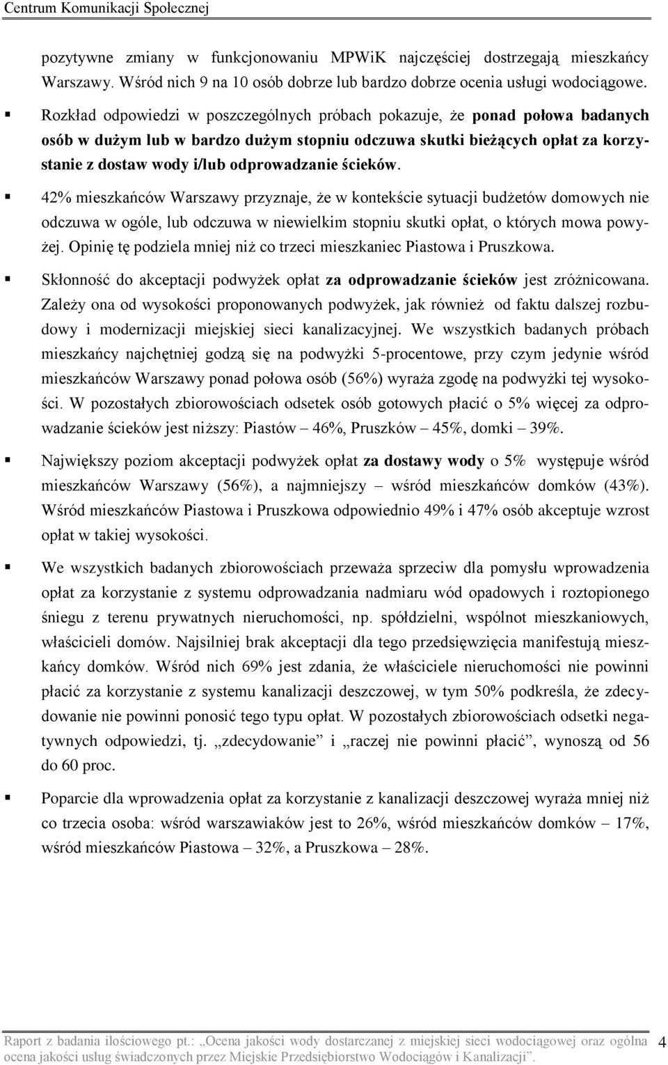 ścieków. 42% mieszkańców Warszawy przyznaje, że w kontekście sytuacji budżetów domowych nie odczuwa w ogóle, lub odczuwa w niewielkim stopniu skutki opłat, o których mowa powyżej.