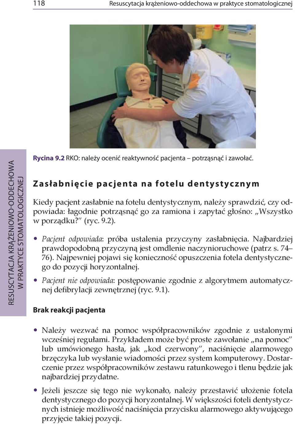 (ryc. 9.2). Pacjent odpowiada: próba ustalenia przyczyny zasłabnięcia. Najbardziej prawdopodobną przyczyną jest omdlenie naczynioruchowe (patrz s. 74 76).