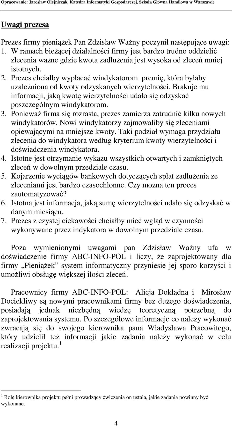 Prezes chciałby wypłacać windykatorom premię, która byłaby uzaleŝniona od kwoty odzyskanych wierzytelności.