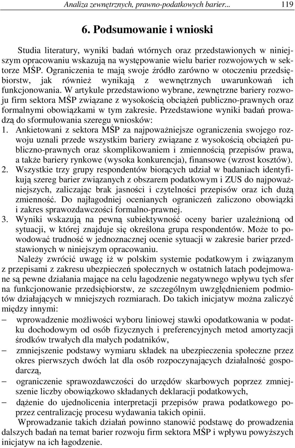 Ograniczenia te maj swoje ródło zarówno w otoczeniu przedsibiorstw, jak równie wynikaj z wewntrznych uwarunkowa ich funkcjonowania.