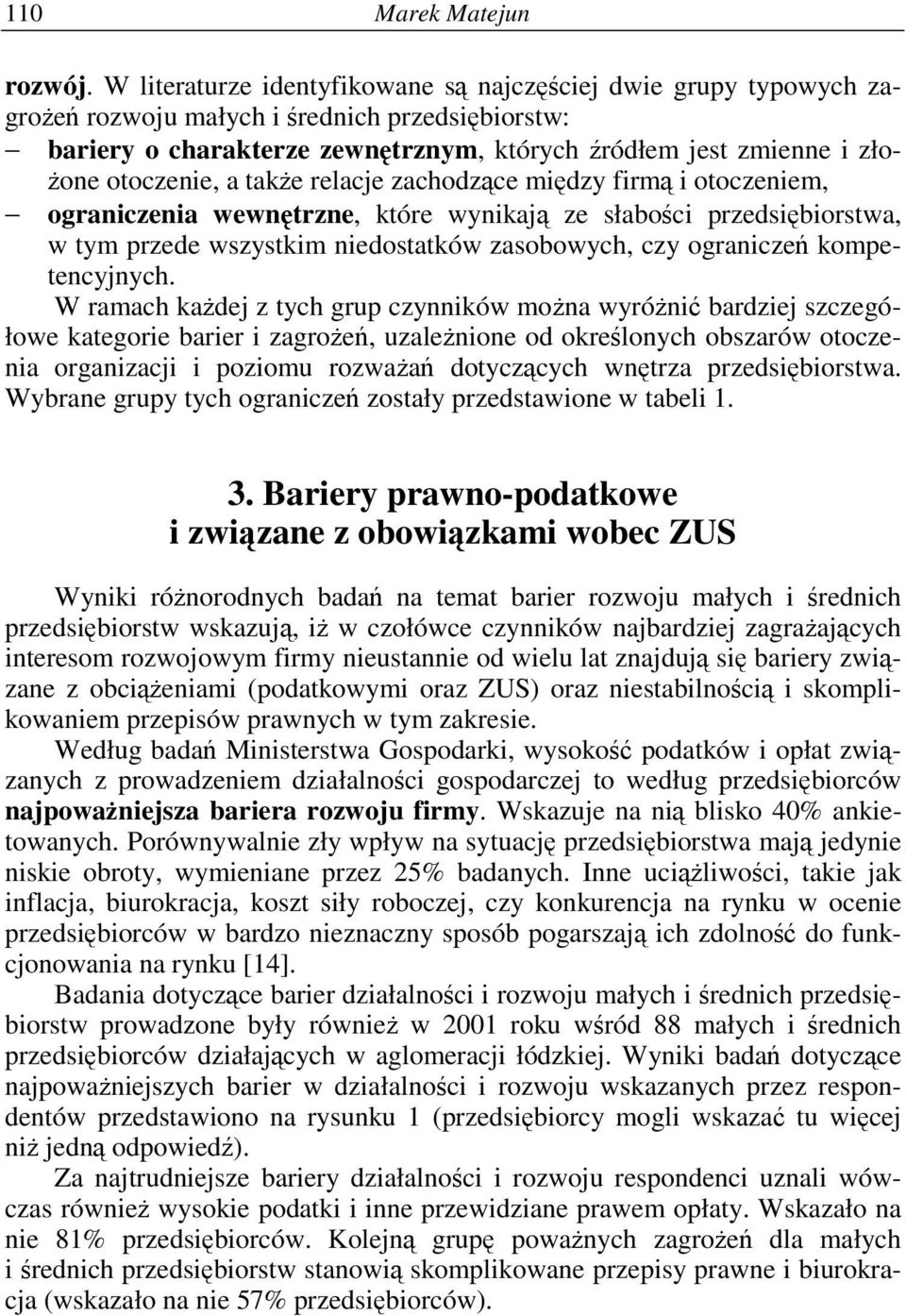 relacje zachodzce midzy firm i otoczeniem, ograniczenia wewntrzne, które wynikaj ze słaboci przedsibiorstwa, w tym przede wszystkim niedostatków zasobowych, czy ogranicze kompetencyjnych.