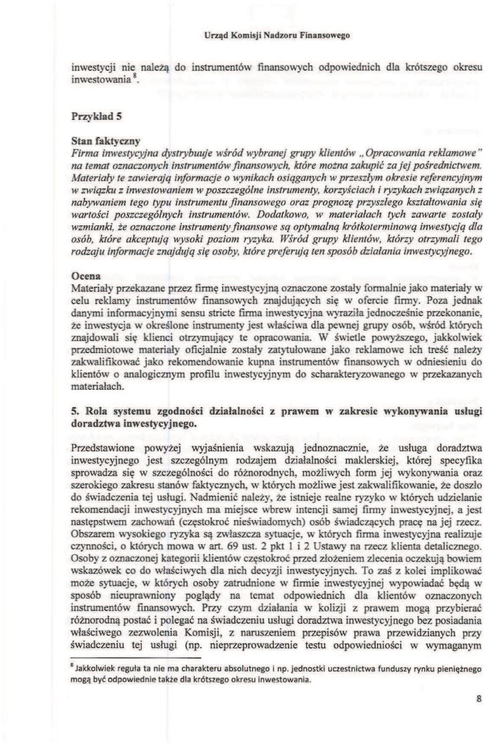 Materiały te zawierają informacje o wynikach osiąganych w przeszłym okresie referencyjnym w związku z inwestowaniem w poszczególne instrumenty, korzyściach i ryzykach związanych z nabywaniem tego