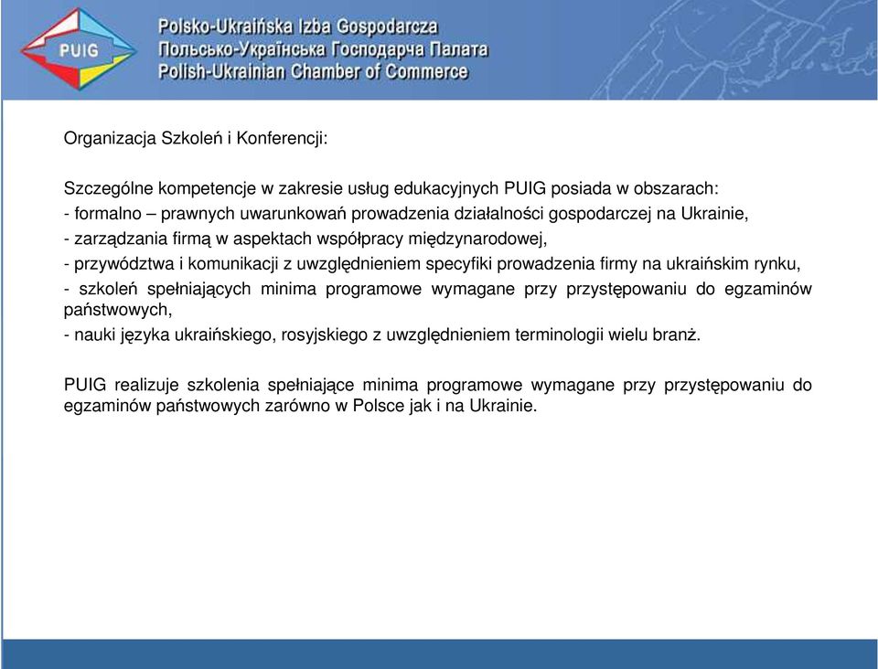 firmy na ukraińskim rynku, - szkoleń spełniających minima programowe wymagane przy przystępowaniu do egzaminów państwowych, - nauki języka ukraińskiego, rosyjskiego z