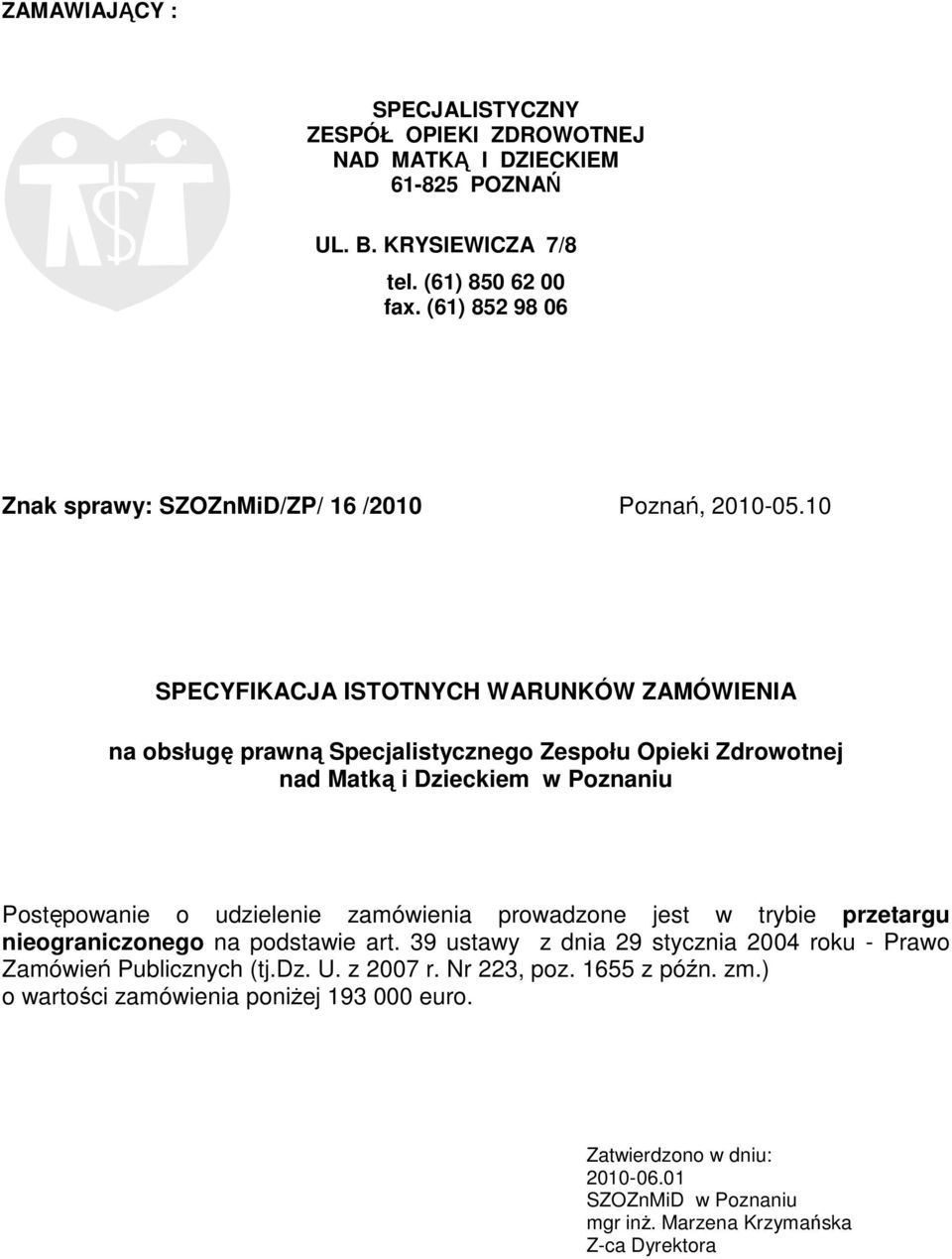 10 SPECYFIKACJA ISTOTNYCH WARUNKÓW ZAMÓWIENIA na obsługę prawną Specjalistycznego Zespołu Opieki Zdrowotnej nad Matką i Dzieckiem w Poznaniu Postępowanie o udzielenie zamówienia