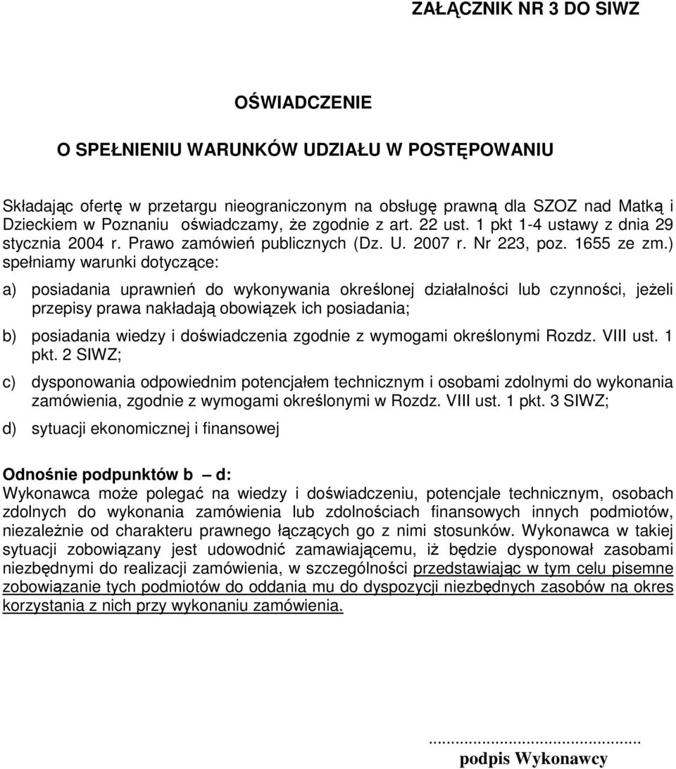 ) spełniamy warunki dotyczące: a) posiadania uprawnień do wykonywania określonej działalności lub czynności, jeŝeli przepisy prawa nakładają obowiązek ich posiadania; b) posiadania wiedzy i