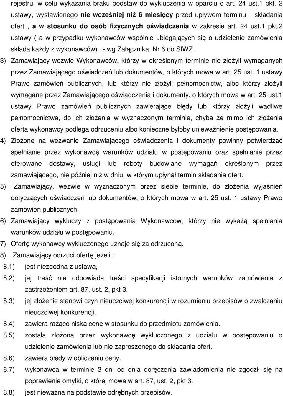 2 ustawy ( a w przypadku wykonawców wspólnie ubiegających się o udzielenie zamówienia składa kaŝdy z wykonawców).- wg Załącznika Nr 6 do SIWZ.