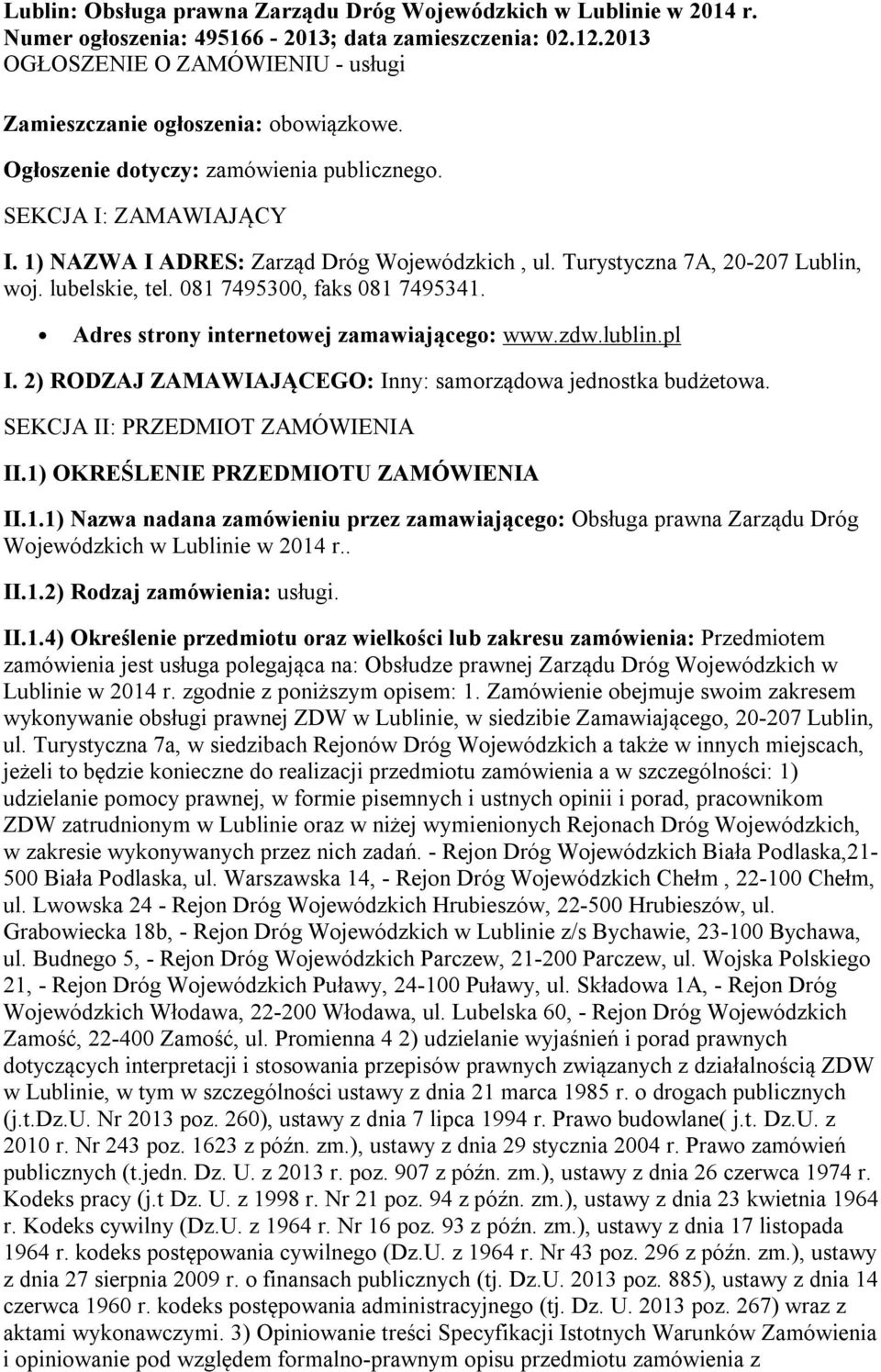 Turystyczna 7A, 20-207 Lublin, woj. lubelskie, tel. 081 7495300, faks 081 7495341. Adres strony internetowej zamawiającego: www.zdw.lublin.pl I.