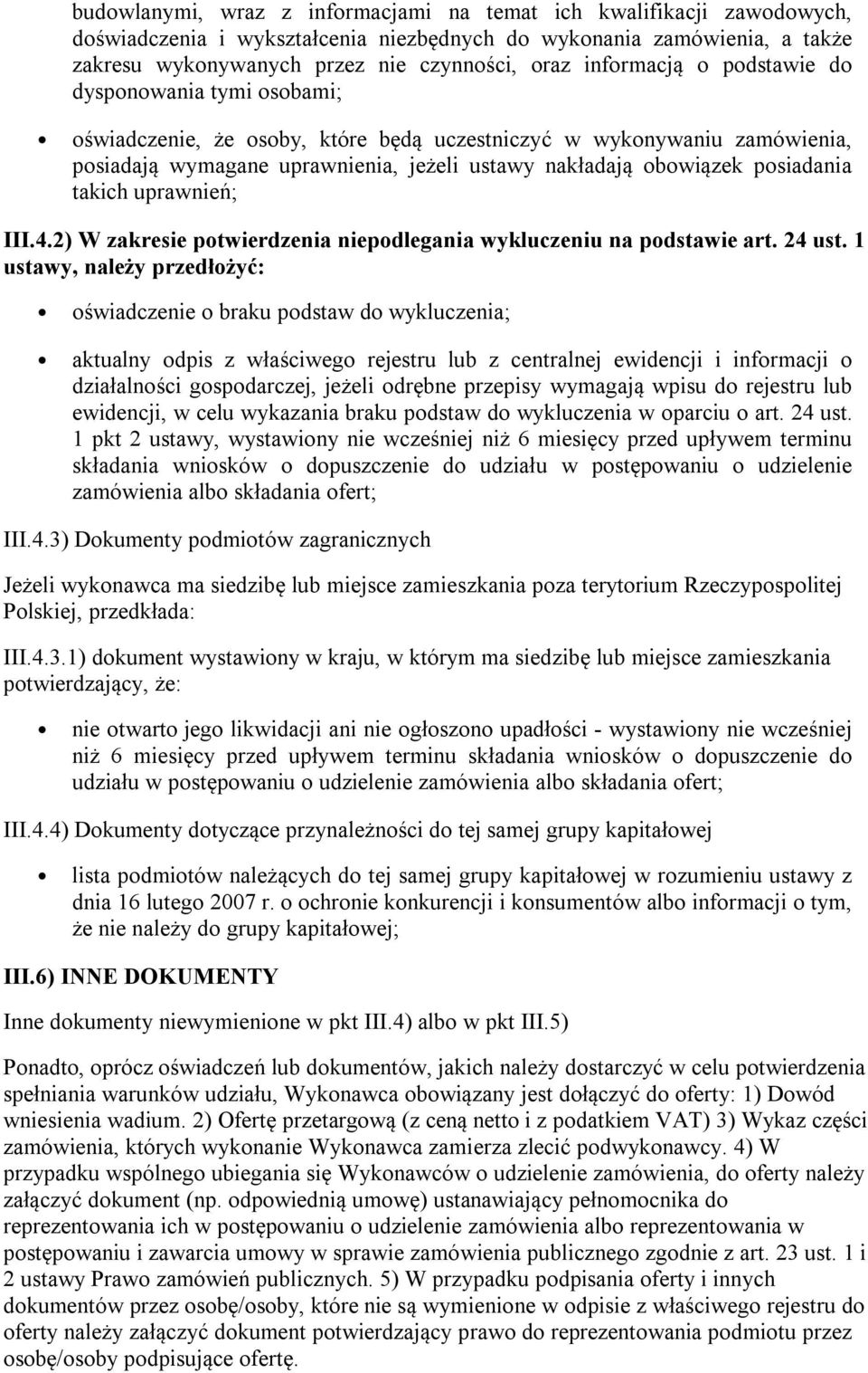 posiadania takich uprawnień; III.4.2) W zakresie potwierdzenia niepodlegania wykluczeniu na podstawie art. 24 ust.