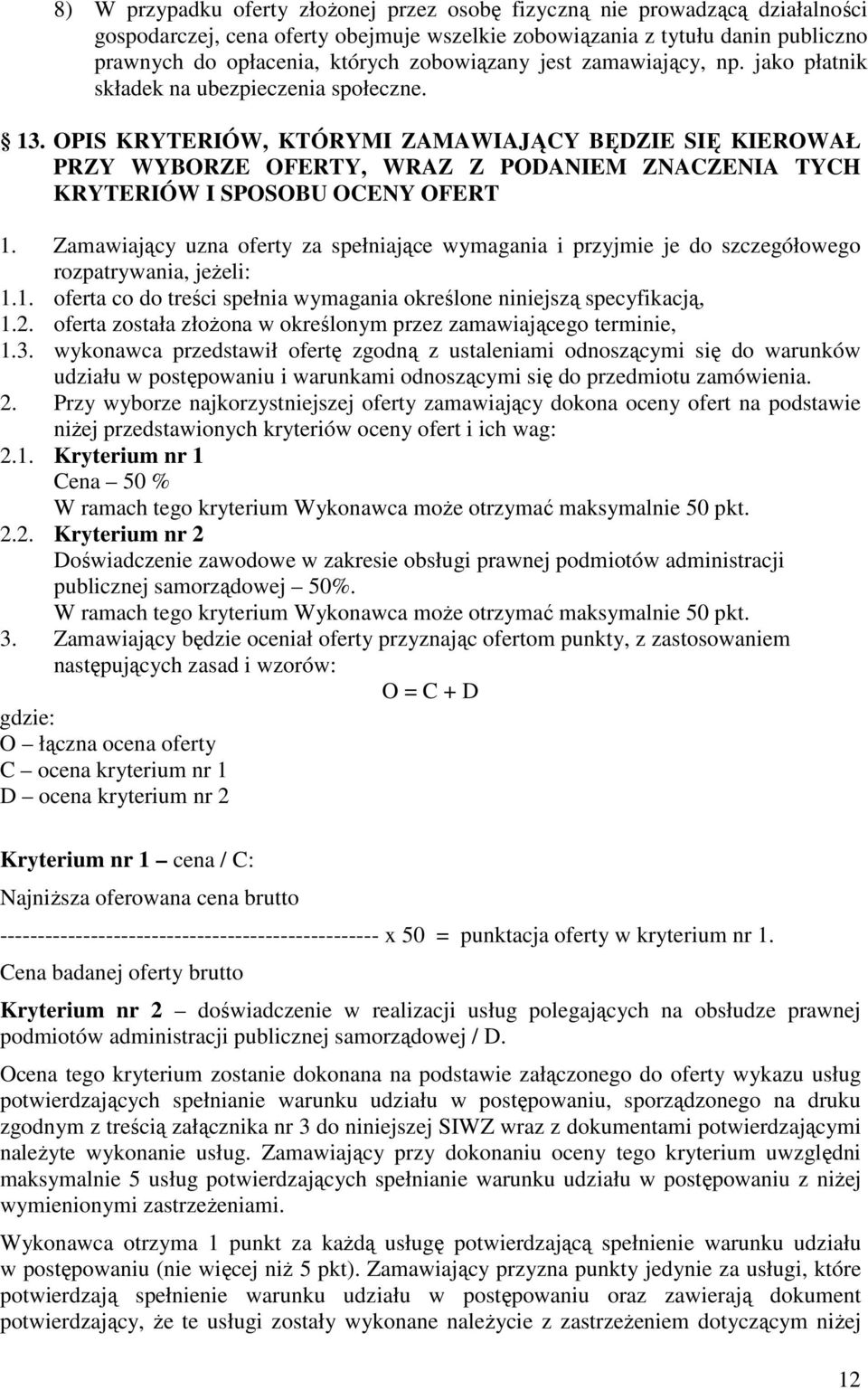 OPIS KRYTERIÓW, KTÓRYMI ZAMAWIAJĄCY BĘDZIE SIĘ KIEROWAŁ PRZY WYBORZE OFERTY, WRAZ Z PODANIEM ZNACZENIA TYCH KRYTERIÓW I SPOSOBU OCENY OFERT 1.