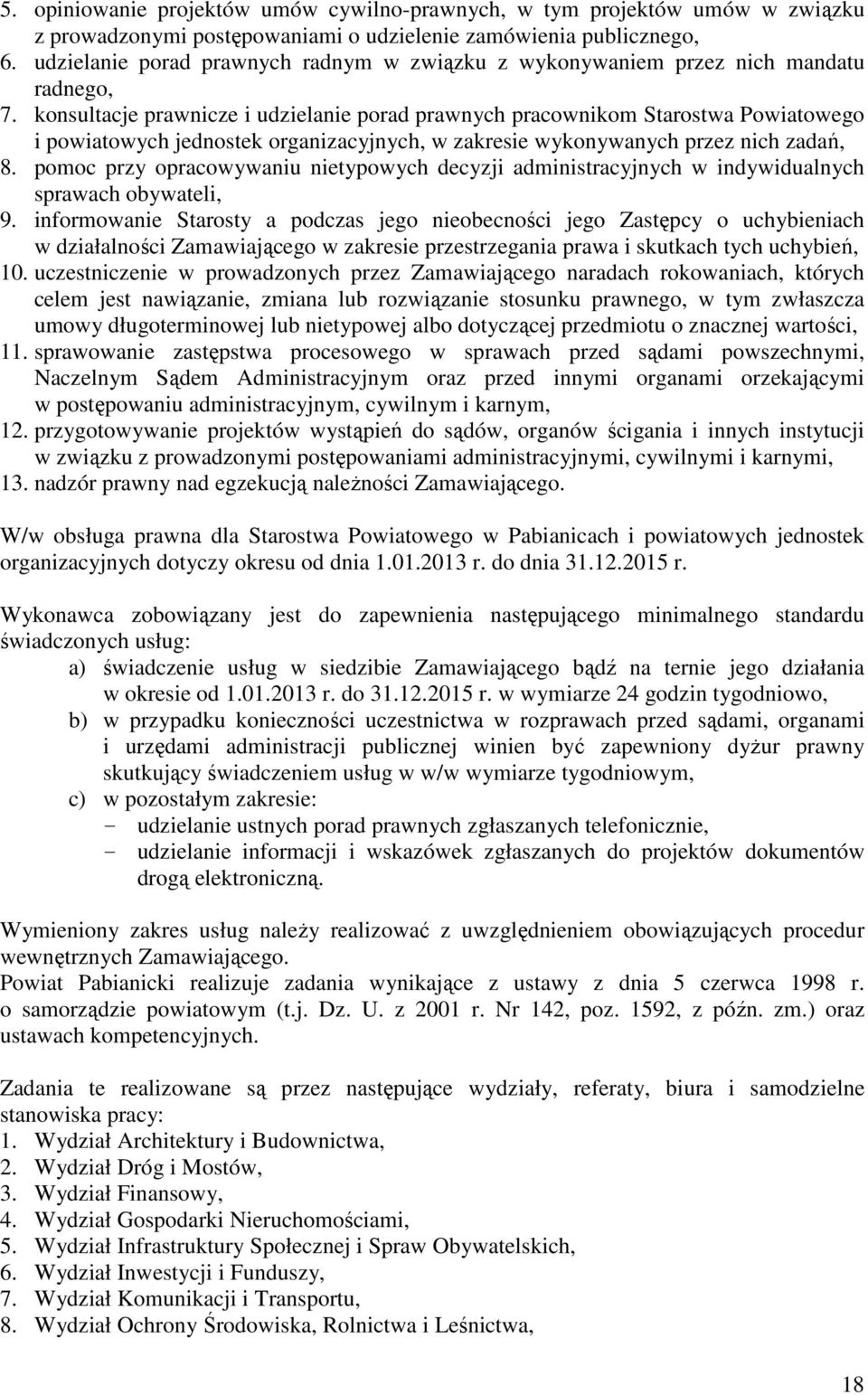 konsultacje prawnicze i udzielanie porad prawnych pracownikom Starostwa Powiatowego i powiatowych jednostek organizacyjnych, w zakresie wykonywanych przez nich zadań, 8.