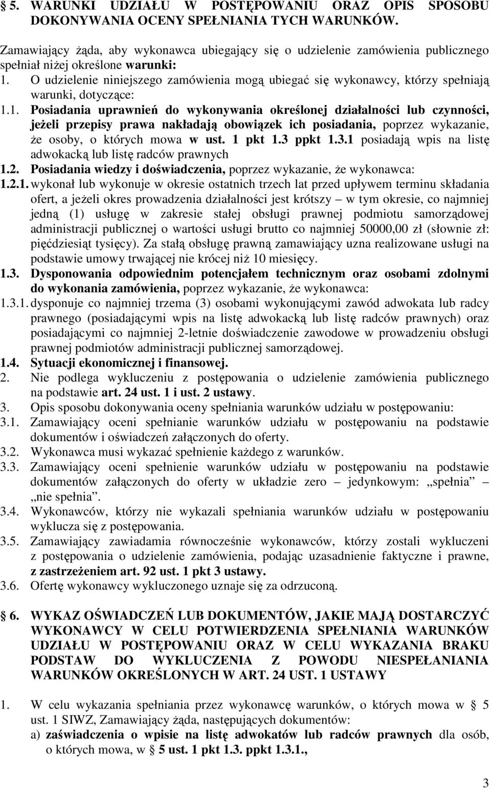 O udzielenie niniejszego zamówienia mogą ubiegać się wykonawcy, którzy spełniają warunki, dotyczące: 1.