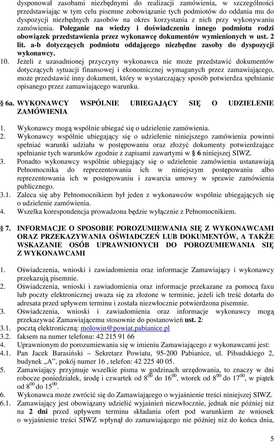 a-b dotyczących podmiotu oddającego niezbędne zasoby do dyspozycji wykonawcy. 10.