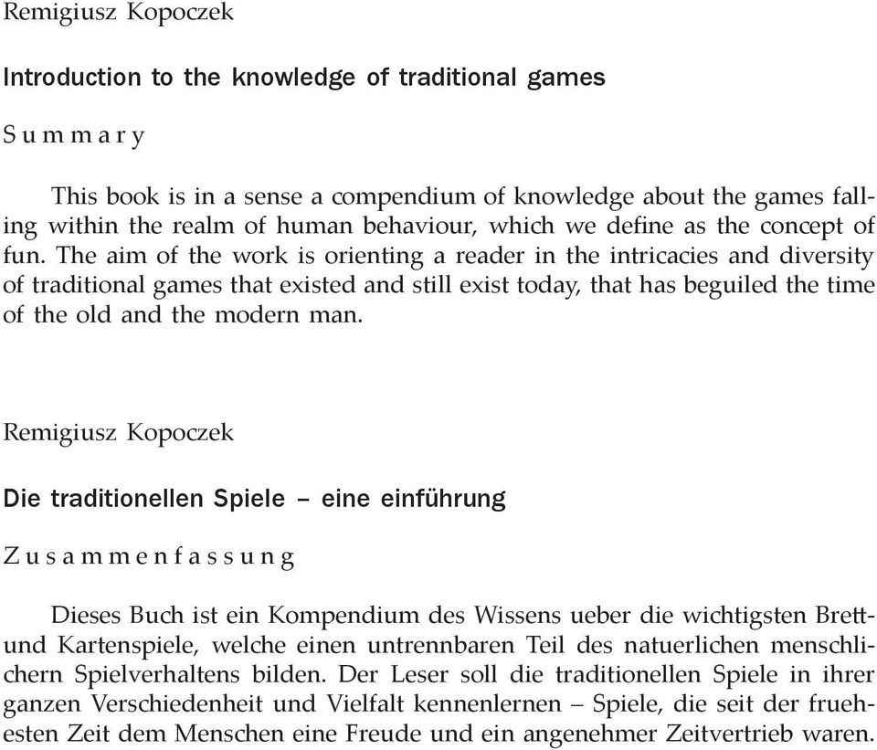 The aim of the work is orienting a reader in the intricacies and diversity of traditional games that existed and still exist today, that has beguiled the time of the old and the modern man.