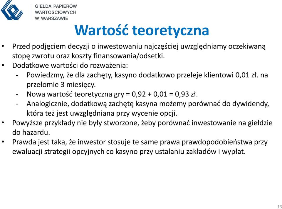 - Nowa wartość teoretyczna gry = 0,92 + 0,01 = 0,93 zł.