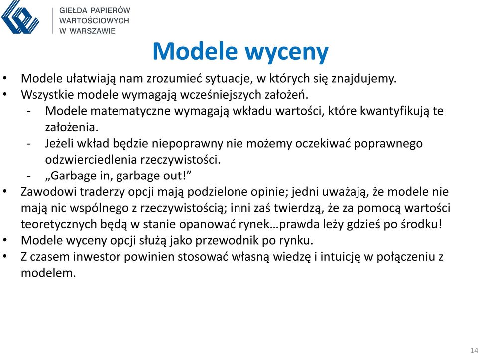 - Jeżeli wkład będzie niepoprawny nie możemy oczekiwać poprawnego odzwierciedlenia rzeczywistości. - Garbage in, garbage out!