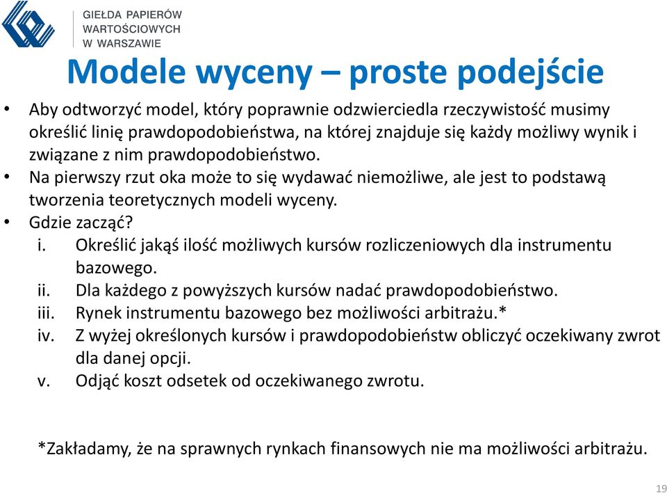 Określić jakąś ilość możliwych kursów rozliczeniowych dla instrumentu bazowego. ii. Dla każdego z powyższych kursów nadać prawdopodobieństwo. iii.