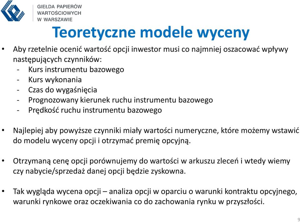 które możemy wstawić do modelu wyceny opcji i otrzymać premię opcyjną.