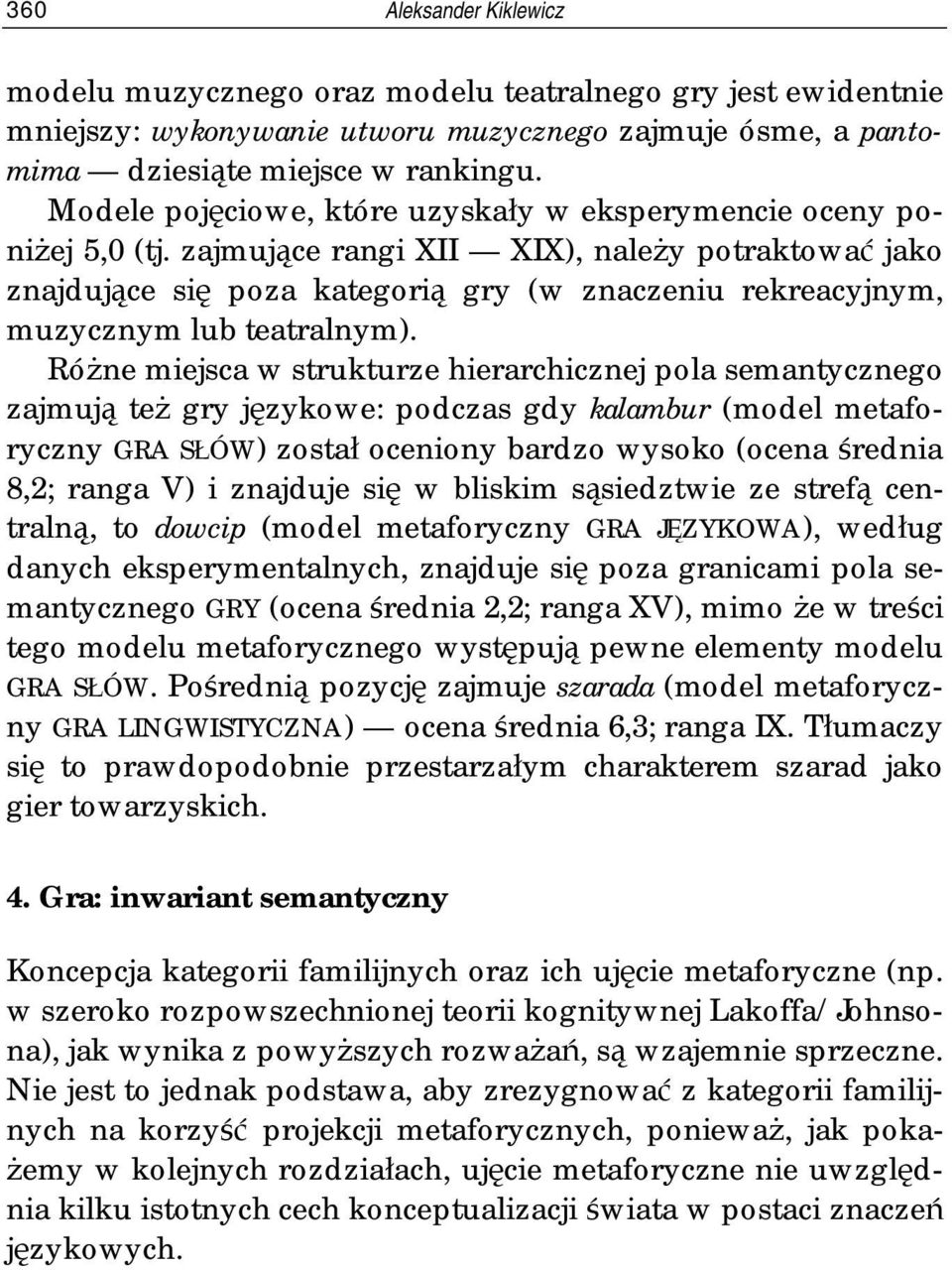 zajmujące rangi XII XIX), należy potraktować jako znajdujące się poza kategorią gry (w znaczeniu rekreacyjnym, muzycznym lub teatralnym).