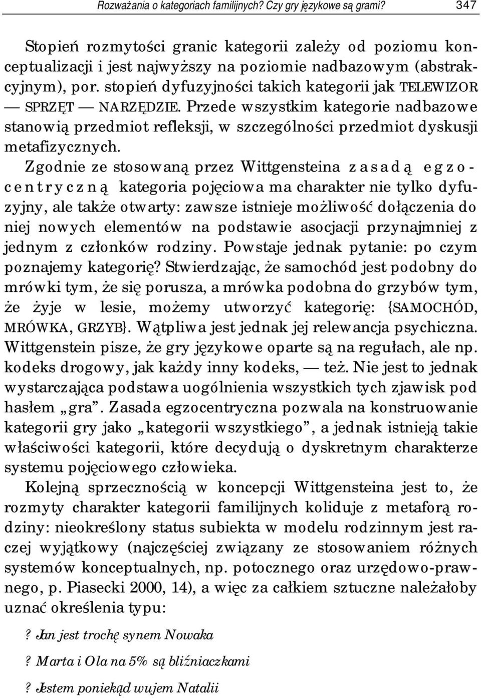 stopień dyfuzyjności takich kategorii jak TELEWIZOR SPRZĘT NARZĘDZIE. Przede wszystkim kategorie nadbazowe stanowią przedmiot refleksji, w szczególności przedmiot dyskusji metafizycznych.