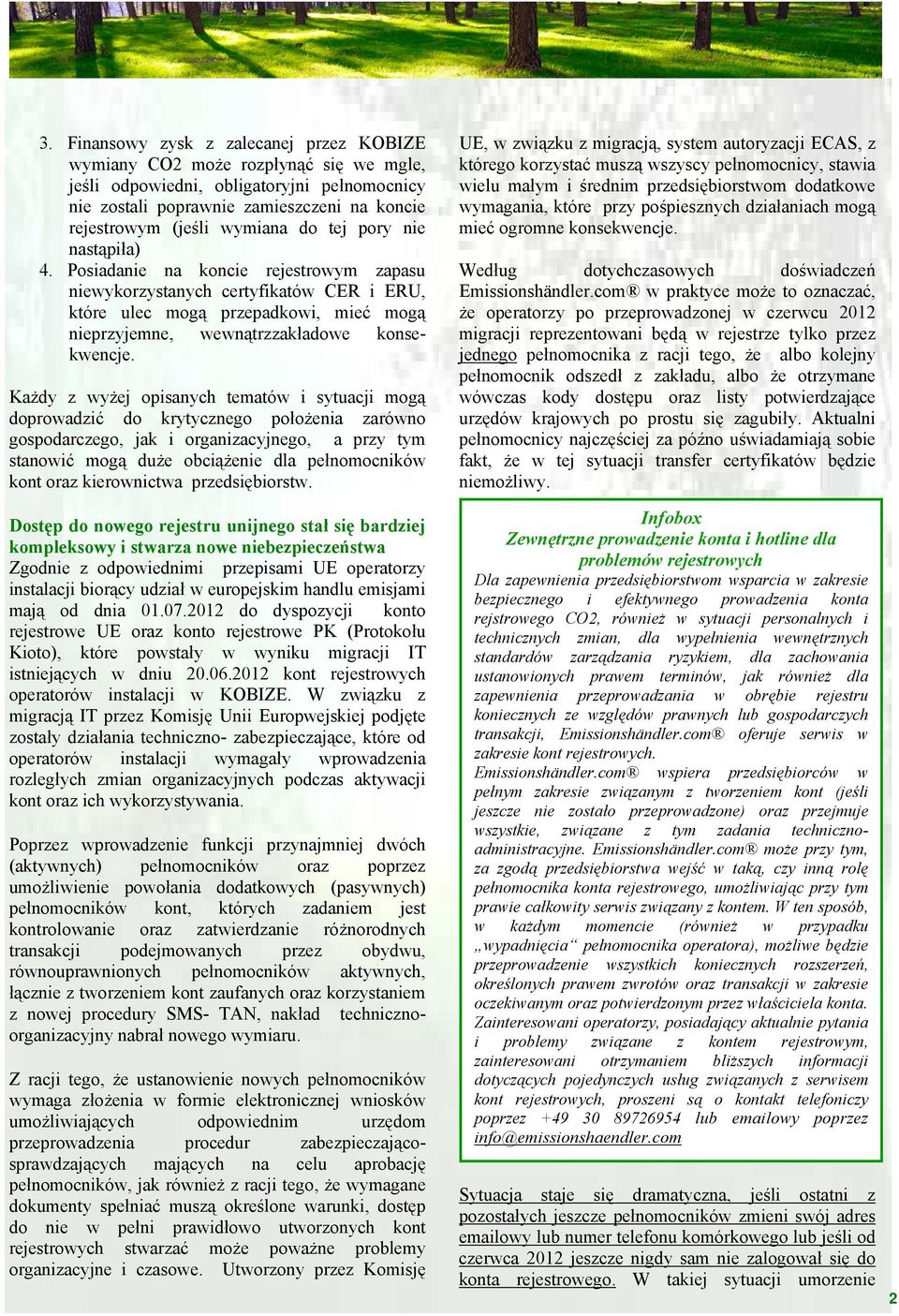 Każdy z wyżej opisanych tematów i sytuacji mogą doprowadzić do krytycznego położenia zarówno gospodarczego, jak i organizacyjnego, a przy tym stanowić mogą duże obciążenie dla pełnomocników kont oraz