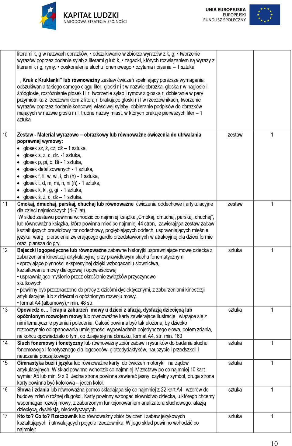 głoska r w nagłosie i śródgłosie, rozróżnianie głosek l i r, tworzenie sylab i rymów z głoską r, dobieranie w pary przymiotnika z rzeczownikiem z literą r, brakujące głoski r i l w rzeczownikach,