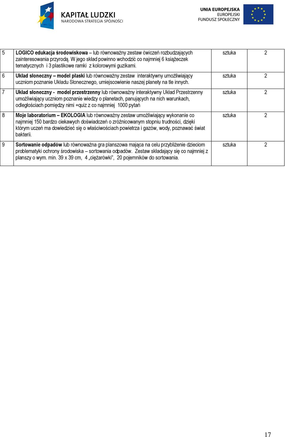 6 Układ słoneczny model płaski lub równoważny zestaw interaktywny umożliwiający uczniom poznanie Układu Słonecznego, umiejscowienie naszej planety na tle innych.