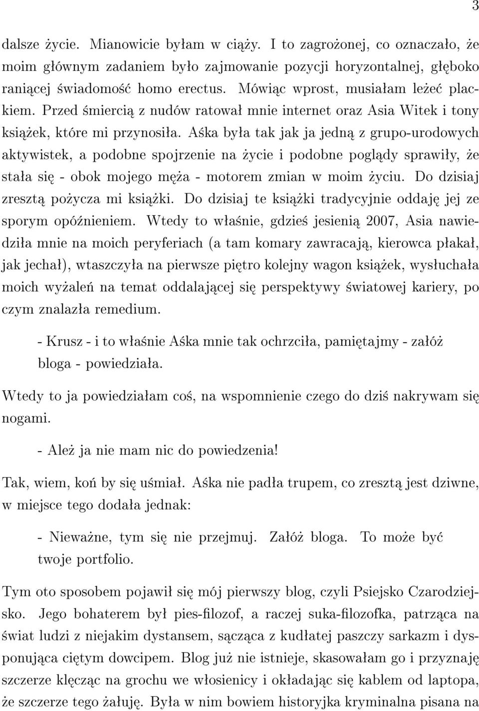 A±ka byªa tak jak ja jedn z grupo-urodowych aktywistek, a podobne spojrzenie na»ycie i podobne pogl dy sprawiªy,»e staªa si - obok mojego m»a - motorem zmian w moim»yciu.