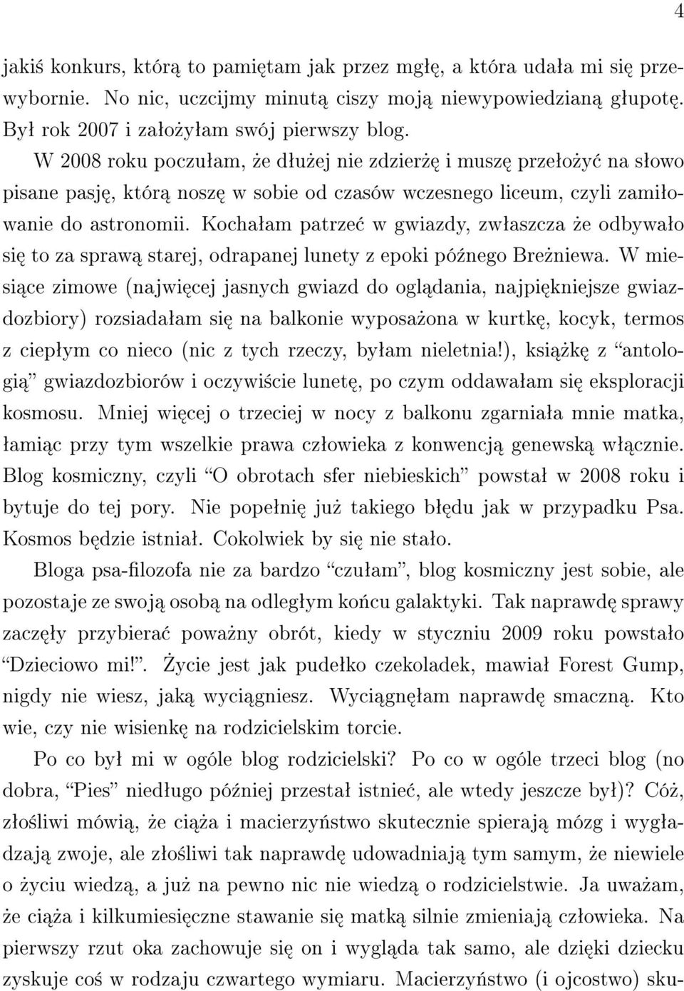 Kochaªam patrze w gwiazdy, zwªaszcza»e odbywaªo si to za spraw starej, odrapanej lunety z epoki pó¹nego Bre»niewa.