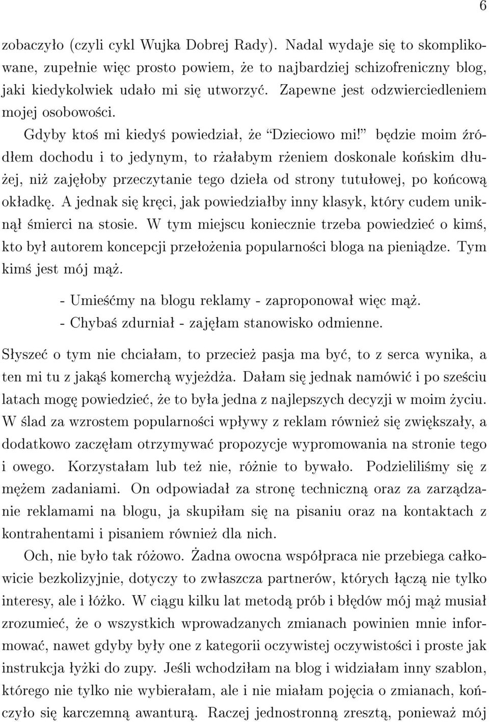 b dzie moim ¹ródªem dochodu i to jedynym, to r»aªabym r»eniem doskonale ko«skim dªu-»ej, ni» zaj ªoby przeczytanie tego dzieªa od strony tutuªowej, po ko«cow okªadk.