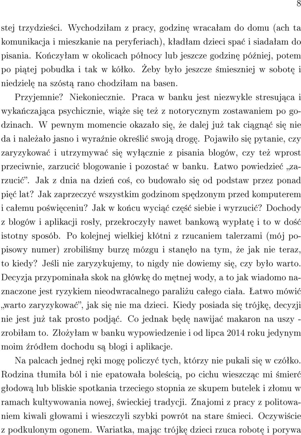 Niekoniecznie. Praca w banku jest niezwykle stresuj ca i wyka«czaj ca psychicznie, wi»e si te» z notorycznym zostawaniem po godzinach.