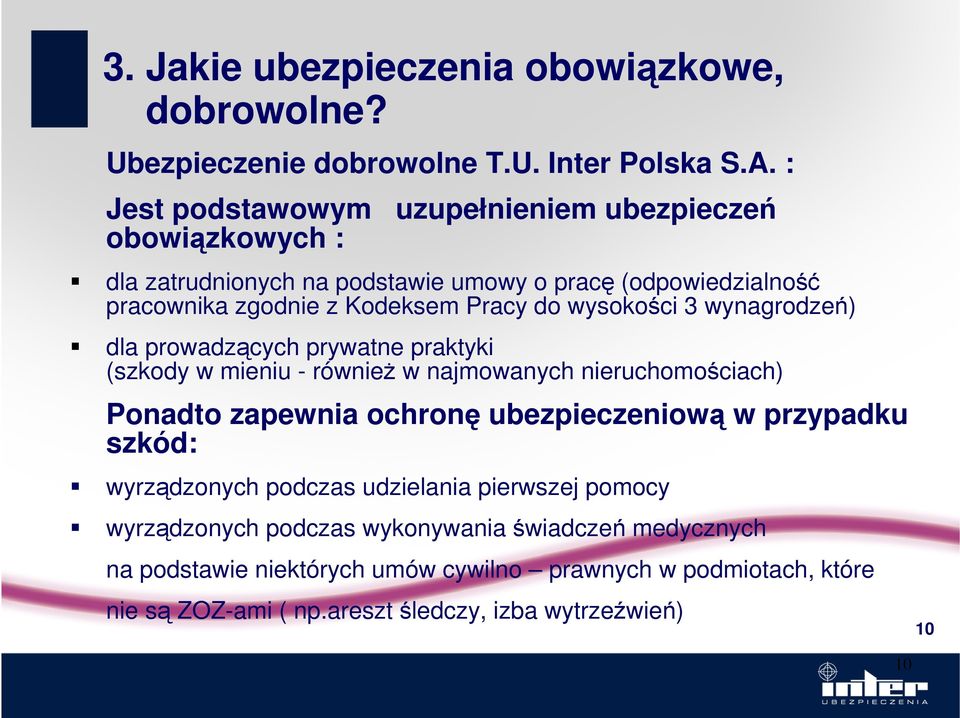 wysokości 3 wynagrodzeń) dla prowadzących prywatne praktyki (szkody w mieniu - równieŝ w najmowanych nieruchomościach) Ponadto zapewnia ochronę ubezpieczeniową w