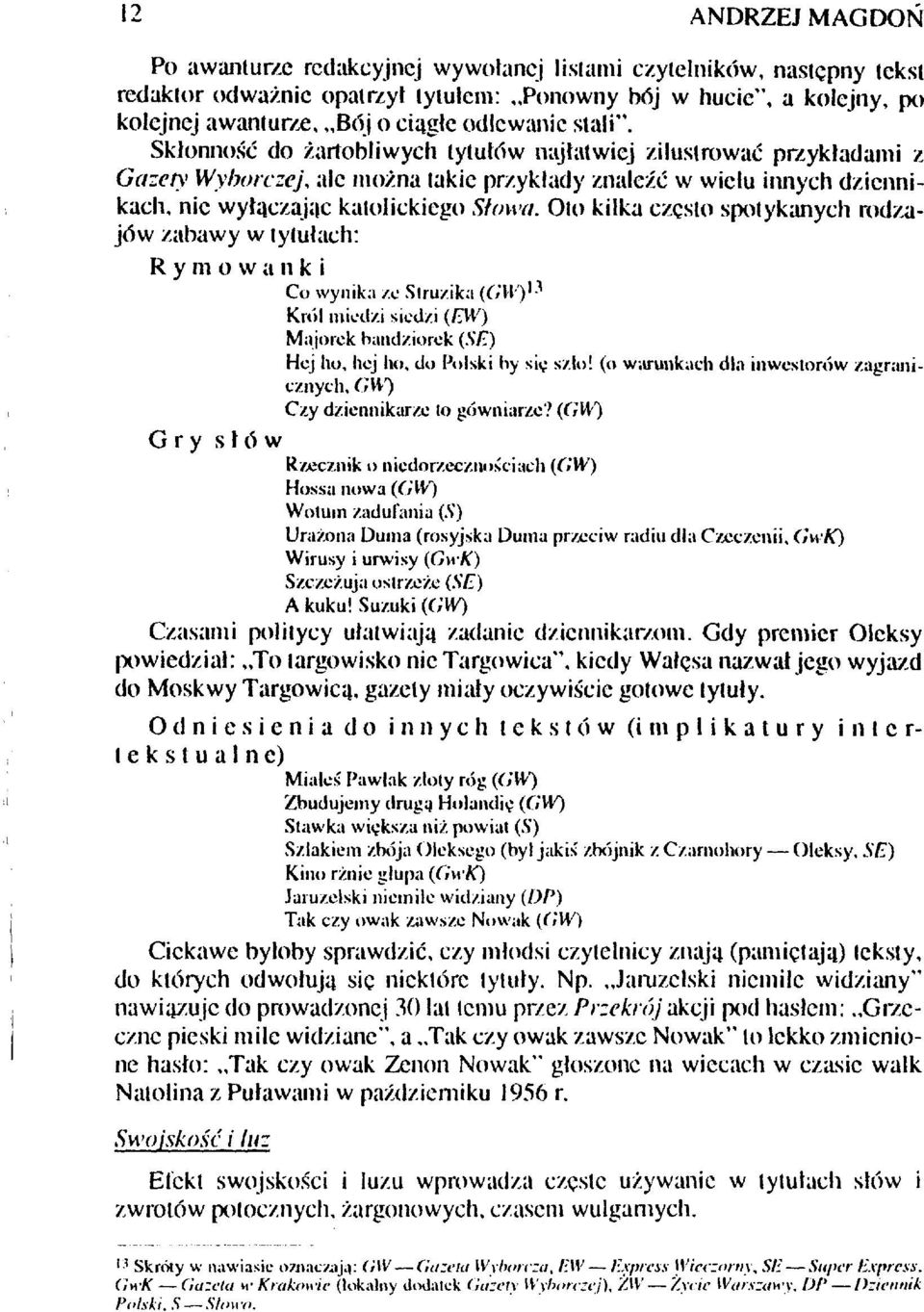 Oto kilka często spotykanych rodzajów zabawy w tytułach: Rymowanki Co wynika ze Struzika (f/tl') 1-1 Król miedzi siedzi (EW) Majorek bandziorek {SE) Hej ho, hej ho, do Polski hy sio szło!