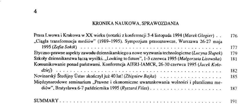 Warszawa 26-27 maja 1995 (Zofia Sokół) 177 Etyczno-prawne aspekty zawodu dziennikarskiego a nowe wyzwania technologiczne (Lucyna Słupek) 179 Szkoty dziennikarstwa łączą wysiłki.