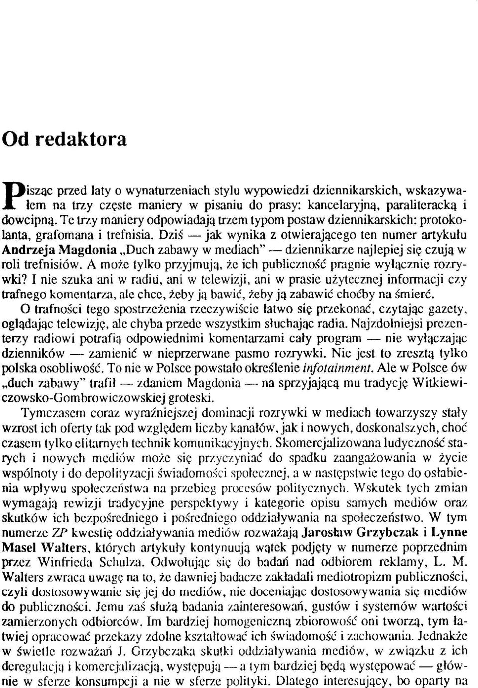 Dziś jak wynika z otwierającego ten numer artykułu Andrzeja Magdonia Duch zabawy w mediach" dziennikarze najlepiej się czują w roli trefnisiów.