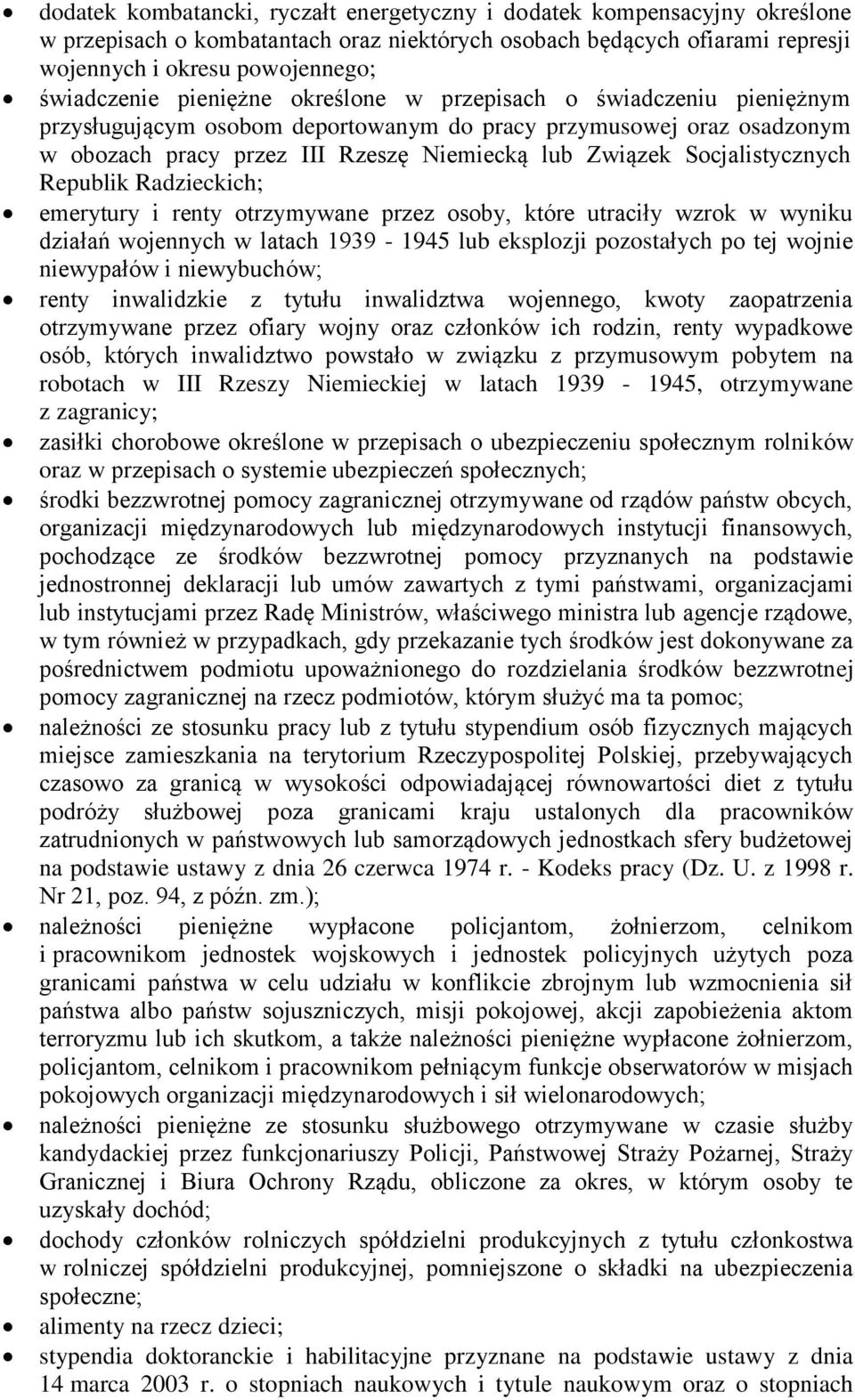 Socjalistycznych Republik Radzieckich; emerytury i renty otrzymywane przez osoby, które utraciły wzrok w wyniku działań wojennych w latach 1939-1945 lub eksplozji pozostałych po tej wojnie niewypałów