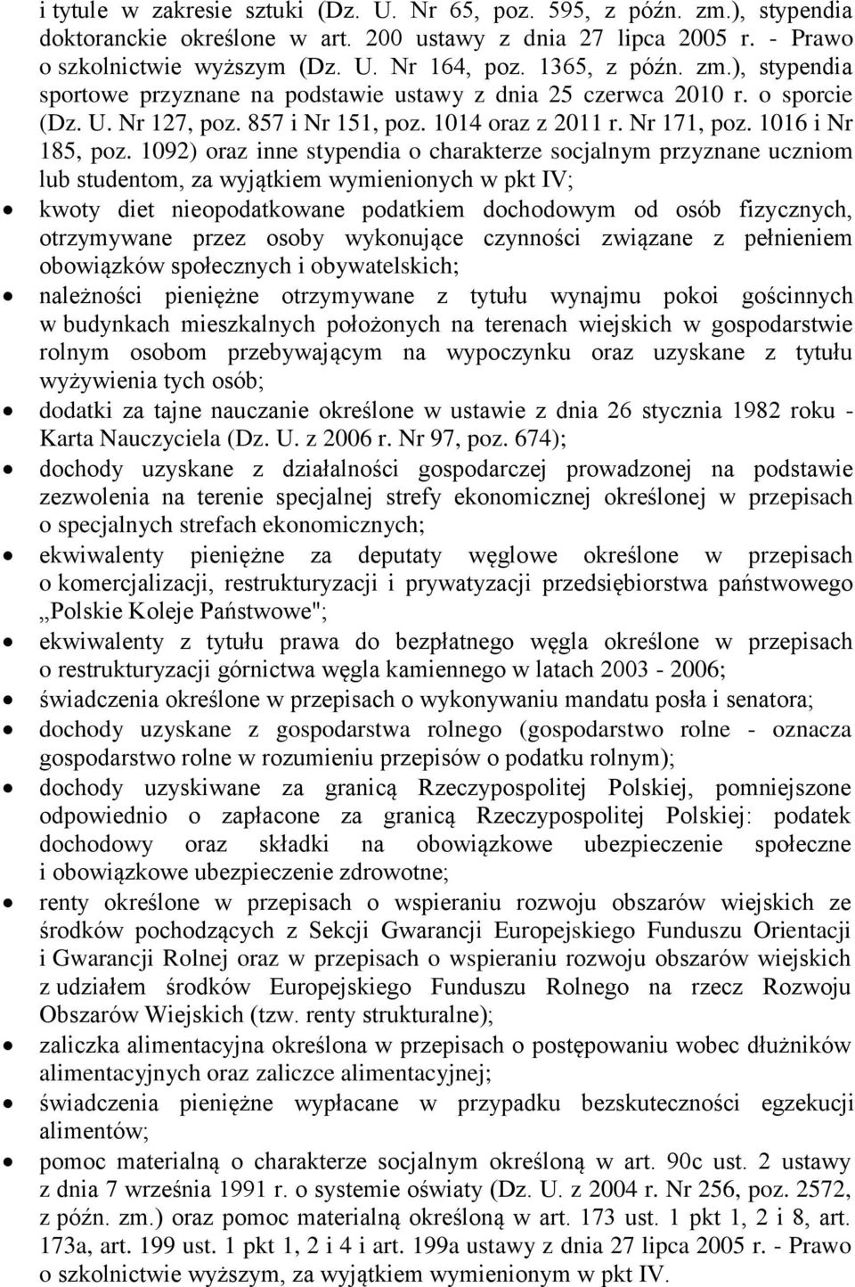 1092) oraz inne stypendia o charakterze socjalnym przyznane uczniom lub studentom, za wyjątkiem wymienionych w pkt IV; kwoty diet nieopodatkowane podatkiem dochodowym od osób fizycznych, otrzymywane