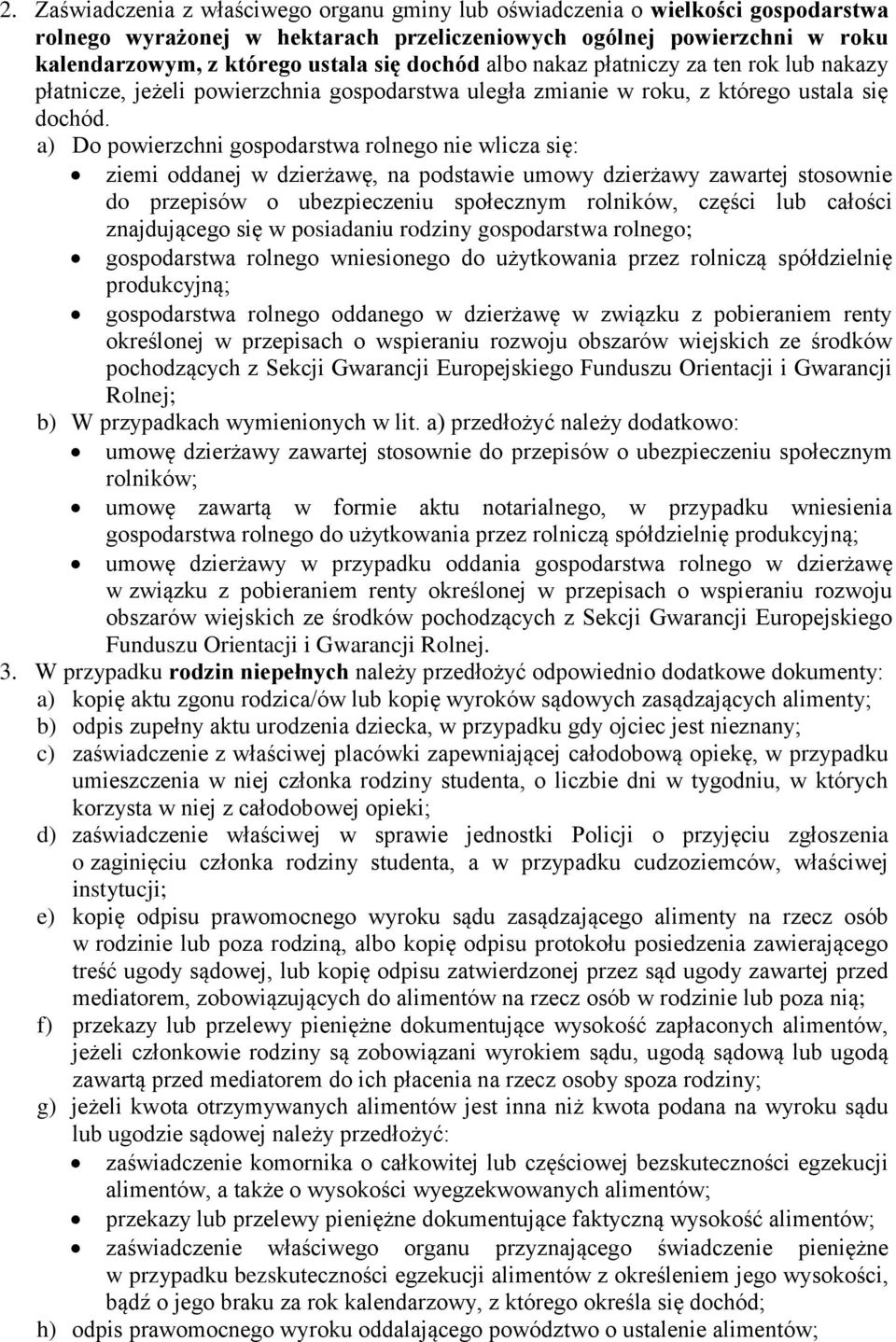 a) Do powierzchni gospodarstwa rolnego nie wlicza się: ziemi oddanej w dzierżawę, na podstawie umowy dzierżawy zawartej stosownie do przepisów o ubezpieczeniu społecznym rolników, części lub całości