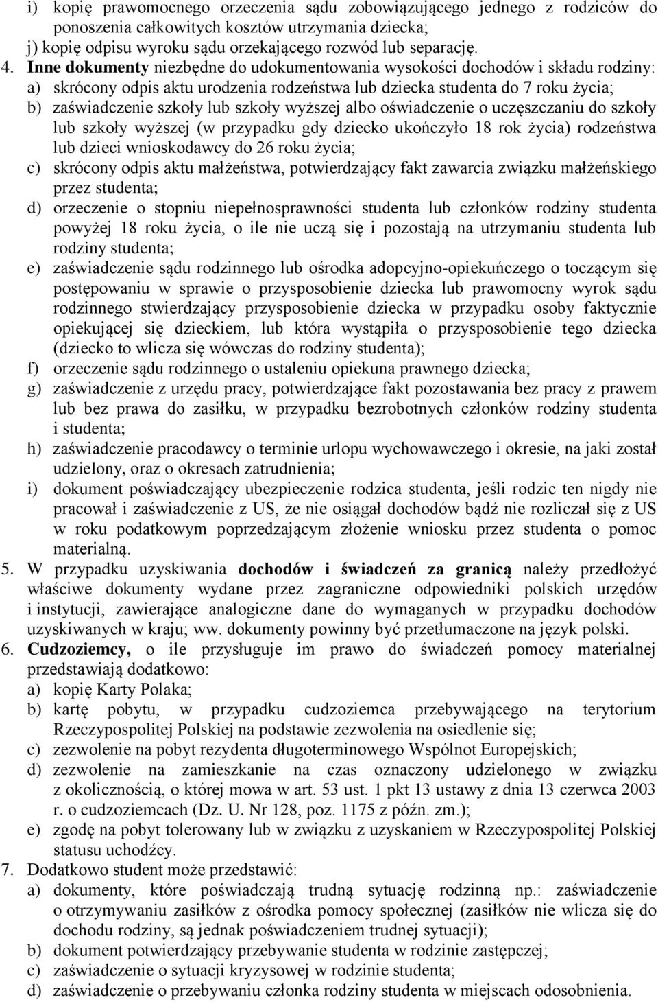 wyższej albo oświadczenie o uczęszczaniu do szkoły lub szkoły wyższej (w przypadku gdy dziecko ukończyło 18 rok życia) rodzeństwa lub dzieci wnioskodawcy do 26 roku życia; c) skrócony odpis aktu