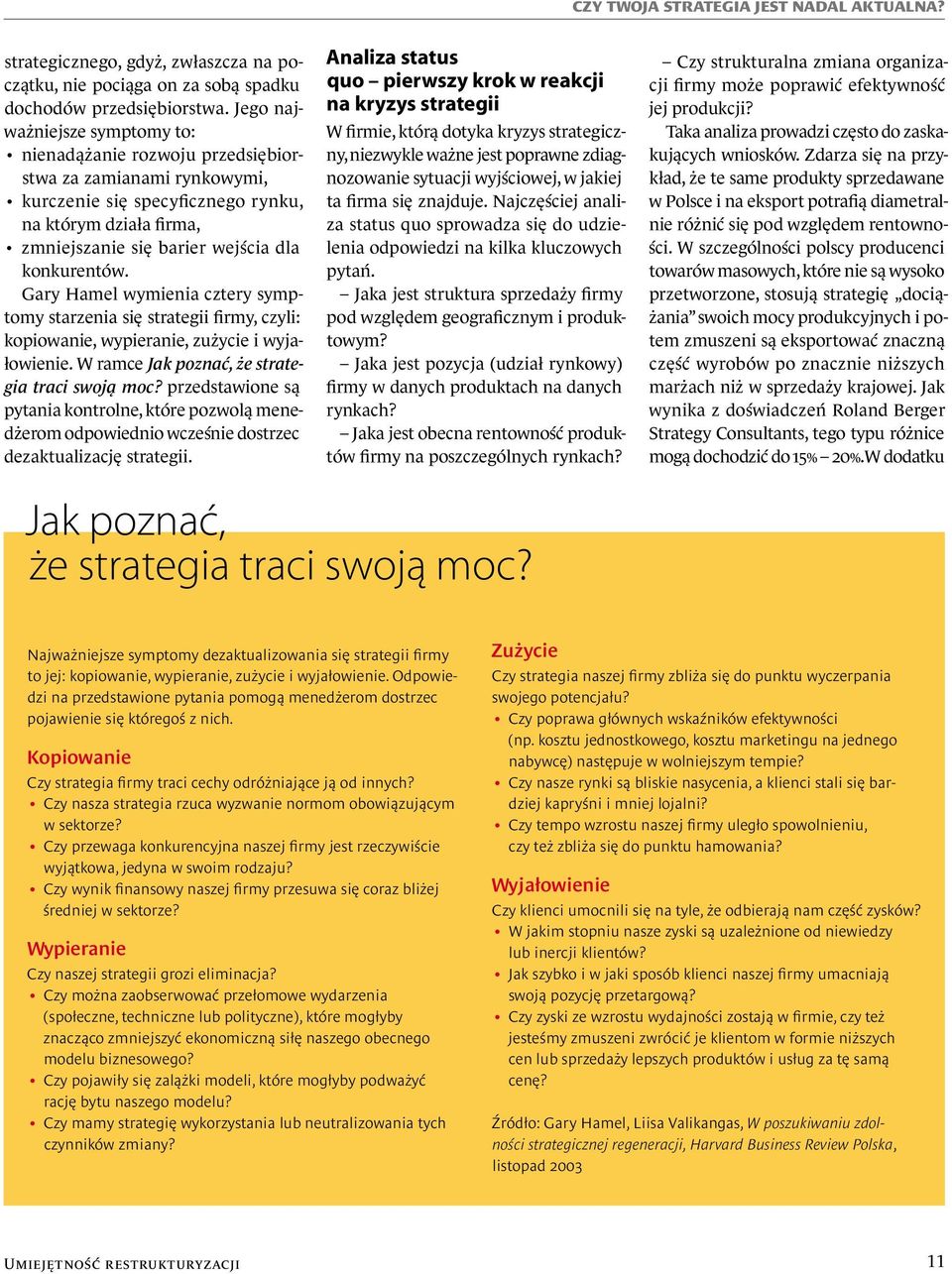 konkurentów. Gary Hamel wymienia cztery symptomy starzenia się strategii firmy, czyli: kopiowanie, wypieranie, zużycie i wyjałowienie. W ramce Jak poznać, że strategia traci swoją moc?