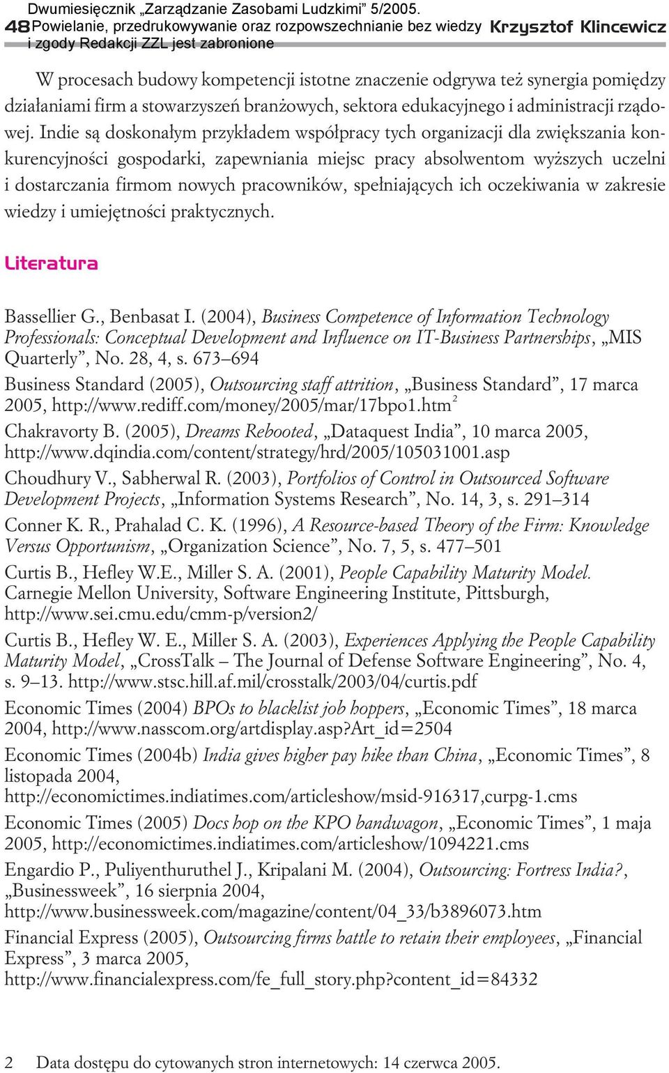 spe³niaj¹cych ich oczekiwania w zakresie wiedzy i umiejêtnoœci praktycznych. Literatura Bassellier G., Benbasat I.