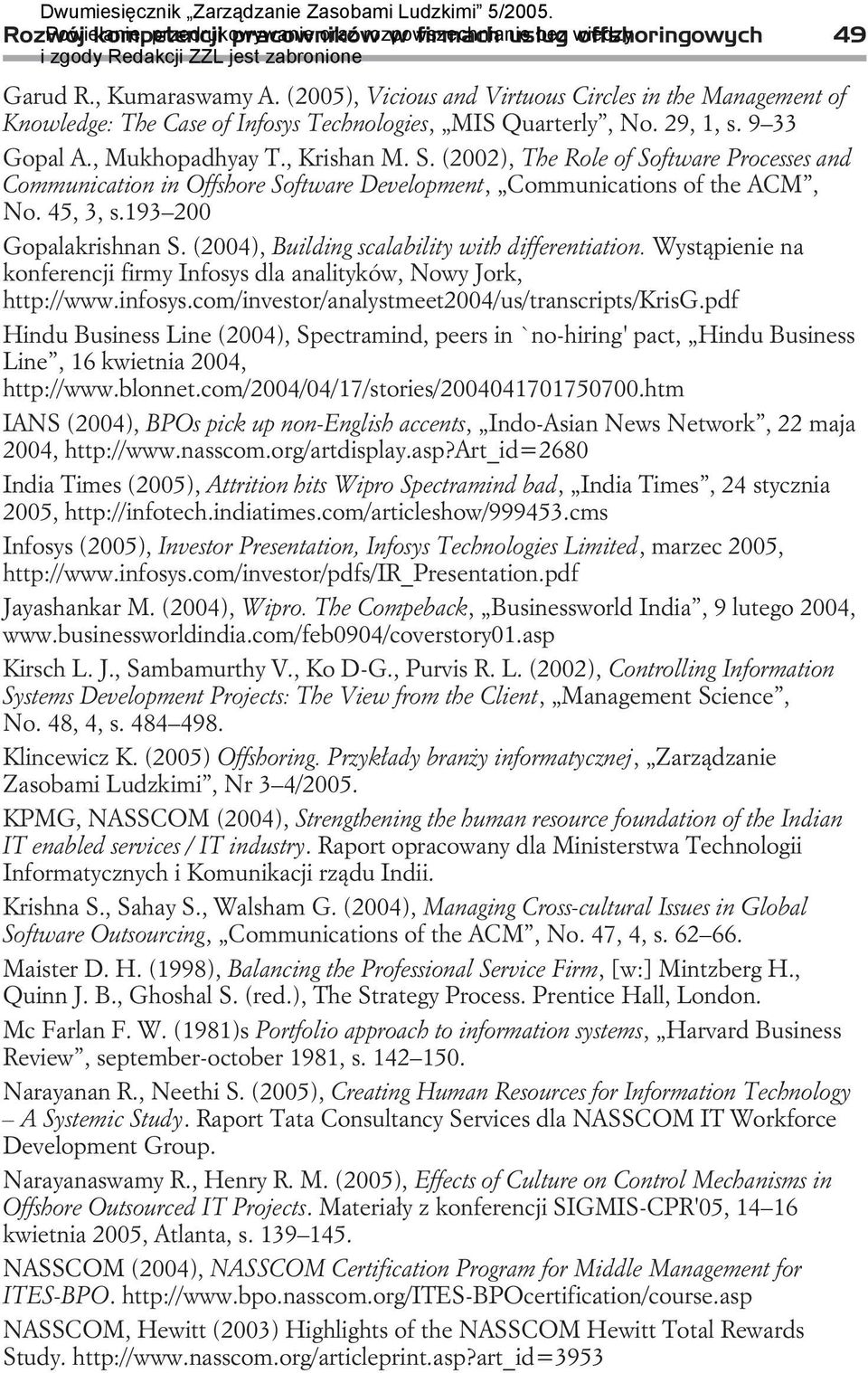 (2002), The Role of Software Processes and Communication in Offshore Software Development, Communications of the ACM, No. 45, 3, s.193 200 Gopalakrishnan S.