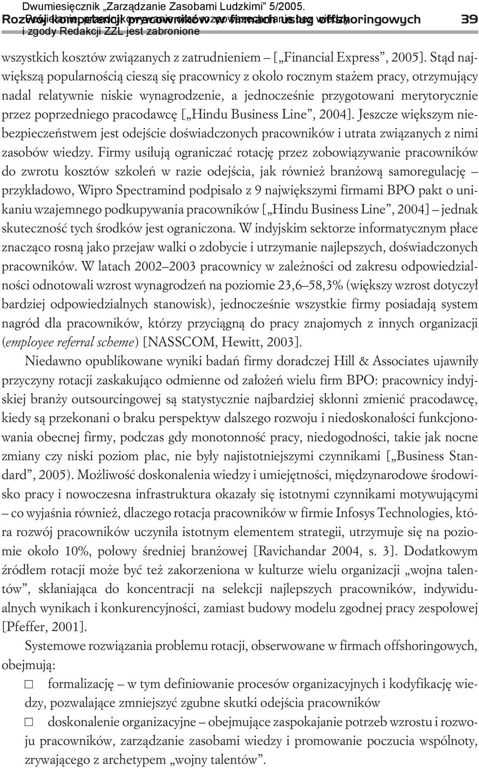 pracodawcê [ Hindu Business Line, 2004]. Jeszcze wiêkszym niebezpieczeñstwem jest odejœcie doœwiadczonych pracowników i utrata zwi¹zanych z nimi zasobów wiedzy.